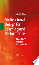 Motivational Design for Learning and Performance The ARCS Model Approach /