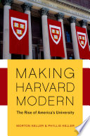 Making Harvard modern the rise of America's university /
