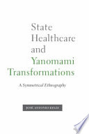 State healthcare and Yanomami transformations a symmetrical ethnography /