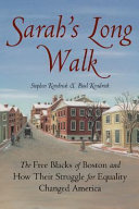Sarah's long walk the free Blacks of Boston and how their struggle for equality changed America /