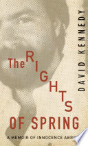 The rights of spring a memoir of innocence abroad /