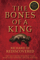 The bones of a king : Richard III rediscovered /