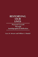 Restorying our lives personal growth through autobiographical reflection /
