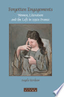 Forgotten engagements women, literature and the Left in 1930s France /