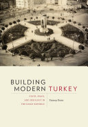 Building modern Turkey : state, space, and ideology in the early republic /