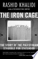 The iron cage the story of the Palestinian struggle for statehood /