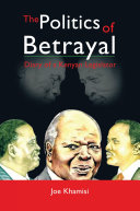 The politics of betrayal : diary of a Kenyan legislator /