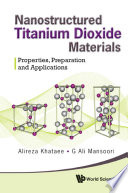 Nanostructured titanium dioxide materials properties, preparation and applications /
