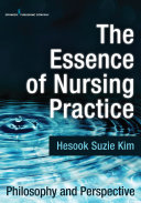 The essence of nursing practice : philosophy and perspective /