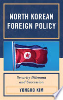 North Korean foreign policy security dilemma and succession /