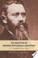 The inception of modern professional education C.C. Langdell, 1826-1906 /