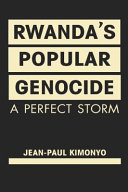 Rwanda's Popular Genocide : A Perfect Storm /