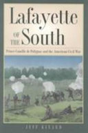 Lafayette of the South Prince Camille de Polignac and the American Civil War /