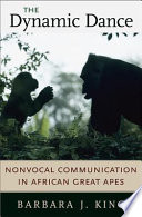 The dynamic dance nonvocal communication in African great apes /