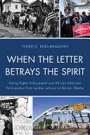 When the letter betrays the spirit voting rights enforcement and African American participation from Lyndon Johnson to Barack Obama /
