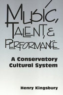 Music, talent, and performance a conservatory cultural system /