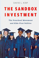 The sandbox investment the preschool movement and kids-first politics /