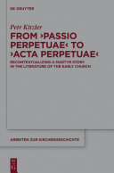 From Passio perpetuae to Acta perpetuae : recontextualizing a martyr story in the literature of the early church /