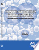 Powder metallurgy stainless steels processing, microstructures, and properties /