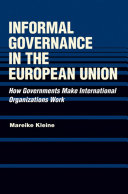Informal Governance in the European Union : How Governments Make International Organizations Work /