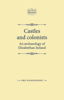 Castles and colonists an archaeology of Elizabethan Ireland /