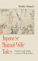 Japanese animal-wife tales : narrating gender reality in Japanese folktale tradition /