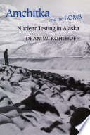 Amchitka and the bomb nuclear testing in Alaska /