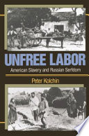Unfree labor American slavery and Russian serfdom /