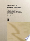 The failure of agrarian capitalism agrarian politics in the UK, Germany, the Netherlands, and the USA, 1846-1919 /