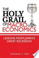 The Holy Grail of macroeconomics lessons from Japan's great recession /