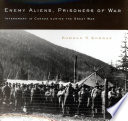Enemy aliens, prisoners of war internment in Canada during the Great War /