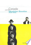 Canada and the Ukrainian question, 1939-1945 a study in statecraft /