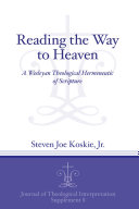 Reading the way to heaven : a Wesleyan theological hermeneutic of scripture /