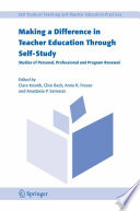 Making a Difference in Teacher Education Through Self-Study Studies of Personal, Professional and Program Renewal /