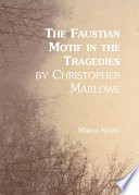 Faustian motif in the tragedies by Christopher Marlowe /