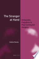 The stranger at hand antisemitic prejudices in post-Communist Hungary /