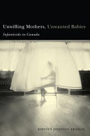 Unwilling mothers, unwanted babies infanticide in Canada /