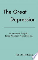 The Great Depression its impact on forty-six large American public libraries : an inquiry based on a content analysis of published writings of their directors /