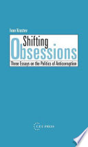 Shifting obsessions three essays on the politics of anticorruption /