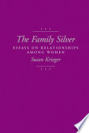 The family silver essays on relationships among women /