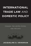 International trade law and domestic policy Canada, the United States, and the WTO /