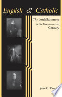 English and Catholic the Lords Baltimore in the seventeenth century /
