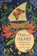 Hajj to the Heart : Sufi Journeys across the Indian Ocean /