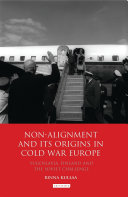 Non-alignment and its origins in Cold War Europe Yugoslavia, Finland and the Soviet challenge /
