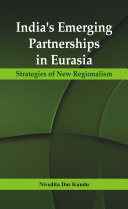 India's emerging partnerships in Eurasia : strategies of new regionalism /