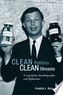 Clean politics, clean streams a legislative autobiography and reflections /