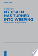 My psalm has turned into weeping Job's dialogue with the Psalms /