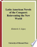 Latin American novels of the Conquest reinventing the New World /
