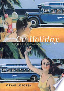 On holiday a history of vacationing /