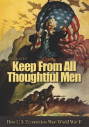 Keep from all thoughtful men how U.S. economists won World War II /